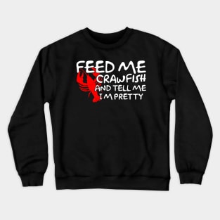 Feed Me Crawfish & Tell Me I'm Pretty Crewneck Sweatshirt